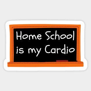 Home School Is My Cardio Sticker